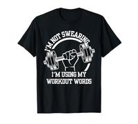 I'm Not Swearing I'm Using My Workout Words,Funny Gym Quote T-Shirt