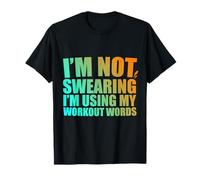 I'm Not Swearing I'm Using My Workout Words Funny Gym T-Shirt