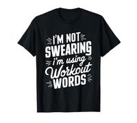 I'm Not Swearing I'm Using My Workout Words Funny Gym T-Shirt