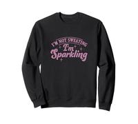 I'm Not Sweating I'm Sparkling Sweatshirt