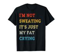 I'm Not Sweating It's Just My Fat Crying Funny Workout Gym T-Shirt