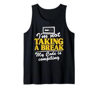 I'm Not Taking A Break My Code is Compiling Coder Programmer Tank Top