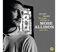 I'm Not Talkin': The Song Stylings of Mose Allison 1957-1972 : Unknown Artist -