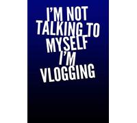 I'm Not Talking To Myself I'm Vlogging: Vlog Planner For Vloggers, Influencers and Internet Stars Note Book, Journal, Diary 100 9x6 Ruled Pages