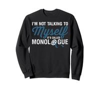 I'm Not Talking To Myself It's Called Monologue Theatre Nerd Sweatshirt