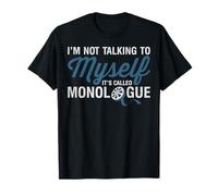 I'm Not Talking to Myself It's Called Monologue Theatre Nerd T-Shirt