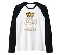 I'm Not Talking to Myself It's Called Monologue Thespian Raglan Baseball Tee