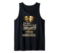 I'm Not Talking to Myself It's Called Monologue Thespian Tank Top