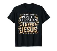 I'm Not that Perfect Christian I Need Jesus T-Shirt