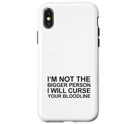 I'm Not The Bigger Person I Will Curse Your Bloodline Case for iPhone X/XS