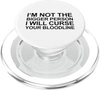 I'm Not The Bigger Person I Will Curse Your Bloodline PopSockets PopGrip for MagSafe