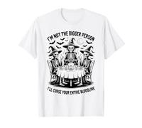 Im Not The Bigger Person I'll Curse Your Entire Bloodline T-Shirt