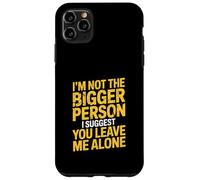 I'm Not The Bigger Person Leave Me Alone Sarcastic Humor Case for iPhone 11 Pro Max