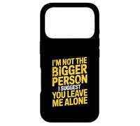 I'm Not The Bigger Person Leave Me Alone Sarcastic Humor Case for iPhone 17 Pro