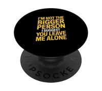 I'm Not The Bigger Person Leave Me Alone Sarcastic Humor PopSockets Adhesive PopGrip