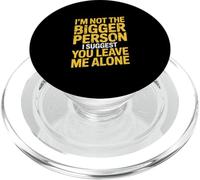 I'm Not The Bigger Person Leave Me Alone Sarcastic Humor PopSockets PopGrip for MagSafe