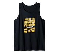 I'm Not The Bigger Person Leave Me Alone Sarcastic Humor Tank Top