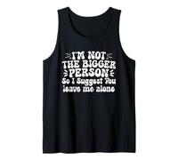 Im Not The Bigger Person Leave Me Alone Tank Top
