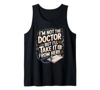 I'm Not the Doctor But I'll Take It from Here Nurse NP Tank Top