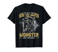 I'm Not The Hero You Wanted I'm The Monster You Needed Death T-Shirt