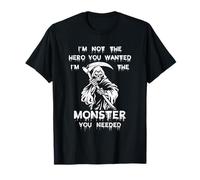 I'm Not The Hero You Wanted I'm The Monster You Needed Fan T-Shirt