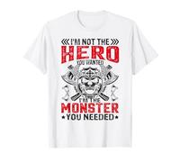 Im Not The Hero You Wanted I'm The Monster You Needed T-Shirt