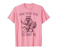 I'm Not The Nice Sister I'll Fight Ya Raccoon Meme T-Shirt