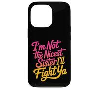 I'm Not The Nicest Sister I'll Fight Ya Tough Sibling - Case for iPhone 13 Pro