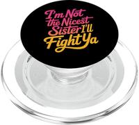 I'm Not The Nicest Sister I'll Fight Ya Tough Sibling - PopSockets PopGrip for MagSafe