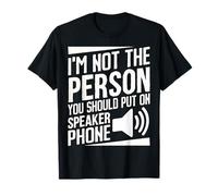 I'm Not the Person You Should Put on Speaker Phone Sarcastic T-Shirt