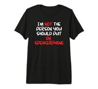 I'm Not The Person You Should Put On Speakerphone Premium T-Shirt