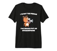 I'm Not The Person You Should Put On Speakerphone Premium T-Shirt