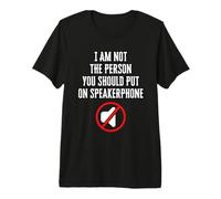 I'm Not The Person You Should Put On Speakerphone Premium T-Shirt