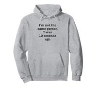 I'm Not The Same Person I Was 10 Seconds Ago Funny Sarcastic Pullover Hoodie