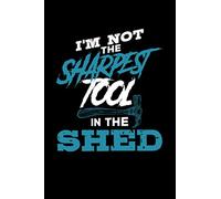 I'm Not The Sharpest Tool In The Shed: Take notes, create lists and write down your thoughts and ideas in this work humour design journal.