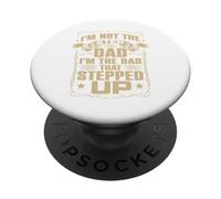 I'm Not The Step Dad I'm The Dad That Stepped Up Design PopSockets Adhesive PopGrip