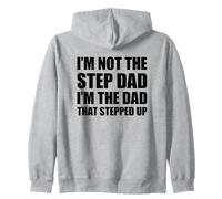 I'm Not The Step Dad I'm The Dad That Stepped Up Zip Hoodie