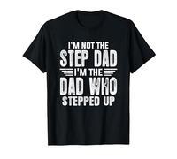 I'm Not The Step Dad I'm the Dad Who Stepped Up T-Shirt, Men, Black, 3X-Large