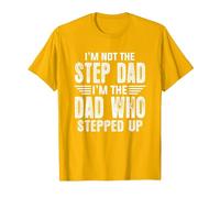 I'm Not The Step Dad I'm The Dad Who Stepped Up T-Shirt, Men, Golden Yellow, Large