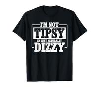 Im Not Tipsy Im Just Naturally Dizzy Humor Beer Drinking T-Shirt