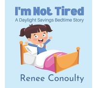 I'm Not Tired: A Daylight Savings Bedtime Story