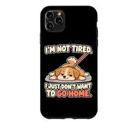 I'm Not Tired I Just Don't Want To Go Home Stubborn Dog Case for iPhone 11 Pro Max