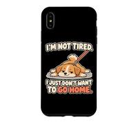 I'm Not Tired I Just Don't Want To Go Home Stubborn Dog Case for iPhone XS Max