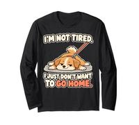 I'm Not Tired I Just Don't Want to Go Home Stubborn Dog Long Sleeve T-Shirt