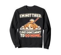 I'm Not Tired I Just Don't Want To Go Home Stubborn Dog Sweatshirt