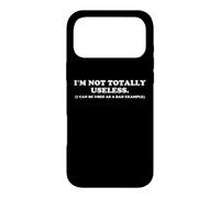 I'M NOT TOTALLY USELESS Funny Bad Example Humorous Sarcasm Case for iPhone 17 Pro Max