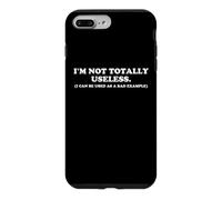 I'M NOT TOTALLY USELESS Funny Bad Example Humorous Sarcasm Case for iPhone 7 Plus/8 Plus