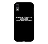 I'M NOT TOTALLY USELESS Funny Bad Example Humorous Sarcasm Case for iPhone XR