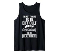 I'm Not Trying to Be Difficult Attitude Funny Adult Humor Tank Top