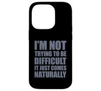 I'm Not Trying To Be Difficult It Just Comes Naturally Case for iPhone 14 Pro